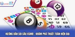 Hướng Dẫn Soi Cầu XSMB – Khám Phá Thuật Toán Hiện Đại