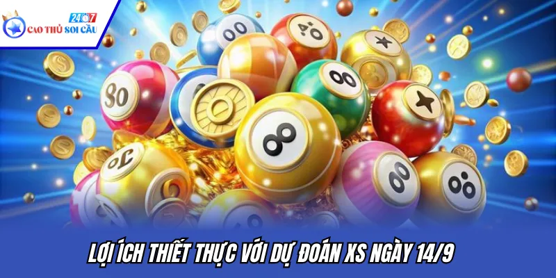 Lợi ích thiết thực với dự đoán XS ngày 14/9