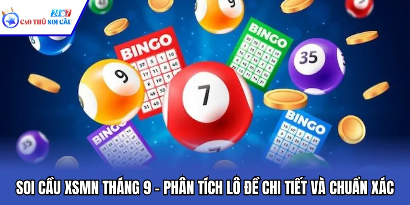 Soi Cầu XSMN Tháng 9 – Phân Tích Lô Đề Chi Tiết Và Chuẩn Xác
