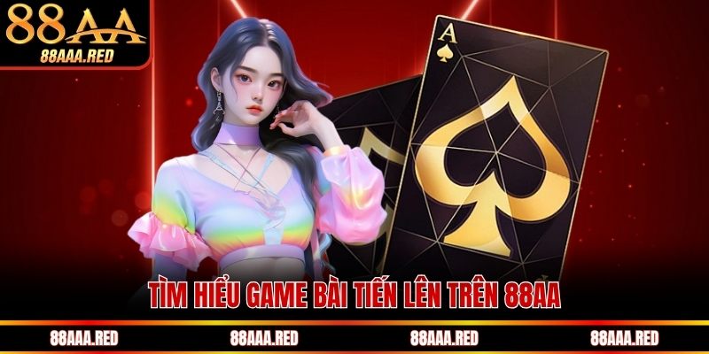 Tìm hiểu game bài tiến lên trên 88AA