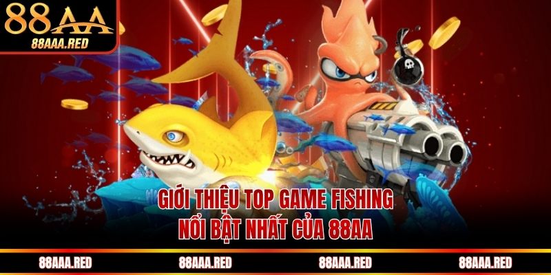 Giới thiệu top game fishing nổi bật nhất của 88AA