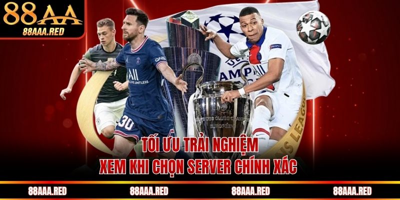 Tối ưu trải nghiệm xem khi chọn server chính xác