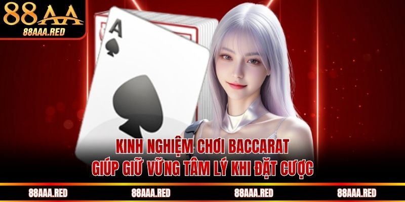 Kinh nghiệm chơi baccarat giúp giữ vững tâm lý khi đặt cược
