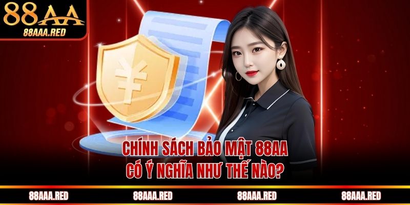 Chính sách bảo mật 88AA có ý nghĩa như thế nào
