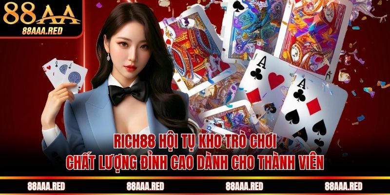RICH88 hội tụ kho trò chơi chất lượng đỉnh cao dành cho thành viên
