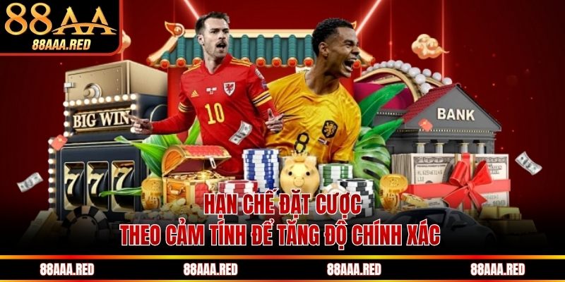 Hạn chế đặt cược theo cảm tính để tăng độ chính xác