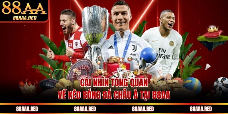 Cái nhìn tổng quan về kèo bóng đá châu Á tại 88AA