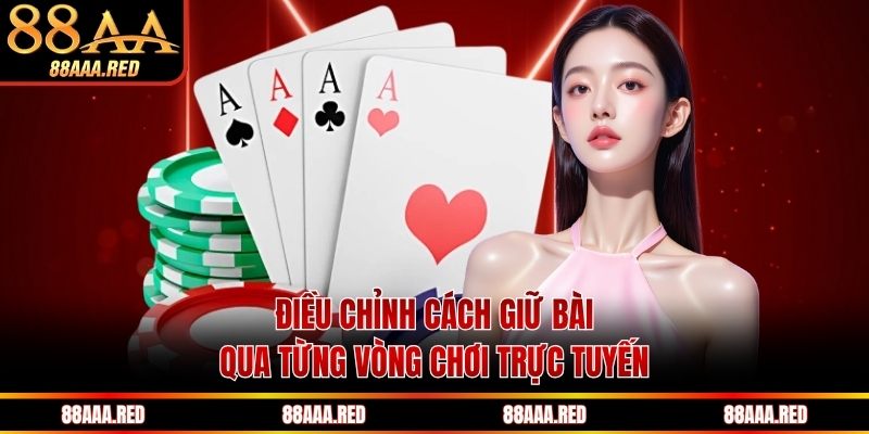 Điều chỉnh cách giữ bài qua từng vòng