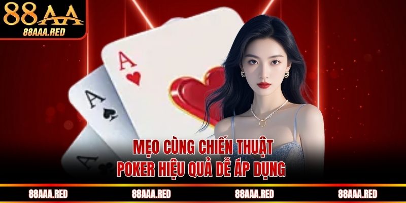Mẹo cùng chiến thuật Poker hiệu quả dễ áp dụng