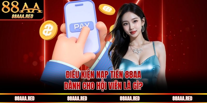 Bạn cần đọc kỹ hướng dẫn, nhập đúng nội dung chuyển khoản và đối chiếu chính xác thông tin nhận tiền trước khi hoàn tất xác nhận lệnh.Điều kiện nạp tiền 88AA dành cho hội viên là gì