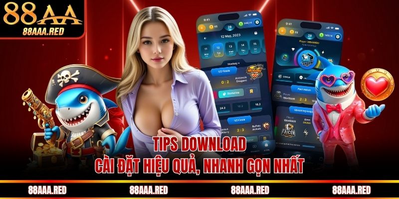 Tips download, cài đặt hiệu quả, nhanh gọn nhất
