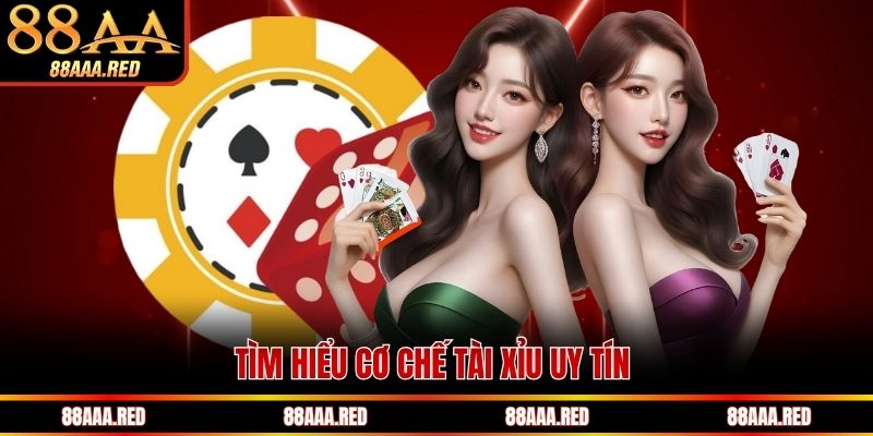 Tìm hiểu cơ chế tài xỉu uy tín khi cá cược