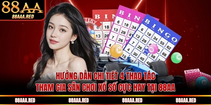 Hướng dẫn chi tiết 4 thao tác tham gia sân chơi xổ số tại 88AA